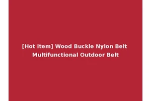 [Hot Item] Wood Buckle Nylon Belt Multifunctional Outdoor Belt