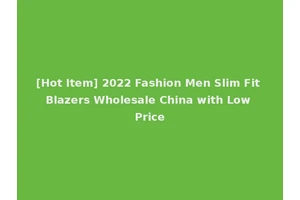 [Hot Item] 2022 Fashion Men Slim Fit Blazers Wholesale China with Low Price