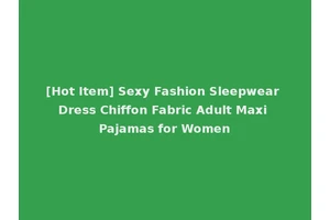 [Hot Item] Sexy Fashion Sleepwear Dress Chiffon Fabric Adult Maxi Pajamas for Women