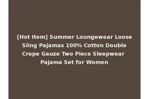 [Hot Item] Summer Loungewear Loose Sling Pajamas 100% Cotton Double Crepe Gauze Two Piece Sleepwear Pajama Set for Women