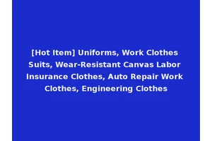 [Hot Item] Uniforms, Work Clothes Suits, Wear-Resistant Canvas Labor Insurance Clothes, Auto Repair Work Clothes, Engineering Clothes