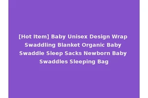 [Hot Item] Baby Unisex Design Wrap Swaddling Blanket Organic Baby Swaddle Sleep Sacks Newborn Baby Swaddles Sleeping Bag