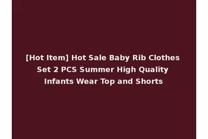 [Hot Item] Hot Sale Baby Rib Clothes Set 2 PCS Summer High Quality Infants Wear Top and Shorts