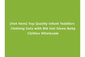[Hot Item] Top Quality Infant Toddlers Clothing Sets with Bib Hat Glove Baby Clothes Wholesale