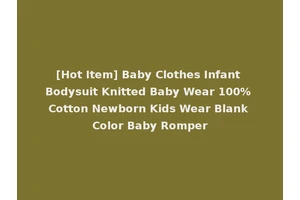 [Hot Item] Baby Clothes Infant Bodysuit Knitted Baby Wear 100% Cotton Newborn Kids Wear Blank Color Baby Romper