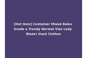 [Hot Item] Container Mixed Bales Grade a Trendy Normal Size Lady Blazer Used Clothes