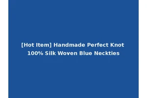 [Hot Item] Handmade Perfect Knot 100% Silk Woven Blue Neckties