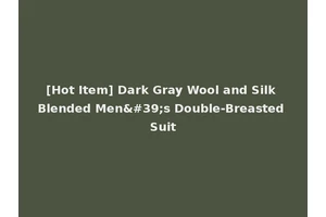 [Hot Item] Dark Gray Wool and Silk Blended Men's Double-Breasted Suit