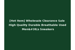 [Hot Item] Wholesale Clearance Sale High Quality Durable Breathable Used Men's Sneakers