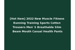 [Hot Item] 2022 New Muscle Fitness Running Training Sports Cotton Trousers Men′ S Breathable Slim Beam Mouth Casual Health Pants