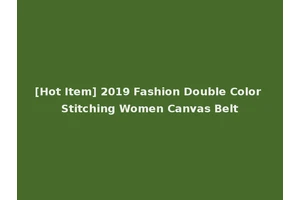 [Hot Item] 2019 Fashion Double Color Stitching Women Canvas Belt
