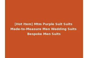 [Hot Item] Mtm Purple Suit Suits Made-to-Measure Men Wedding Suits Bespoke Men Suits