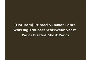[Hot Item] Printed Summer Pants Working Trousers Workwear Short Pants Printed Short Pants