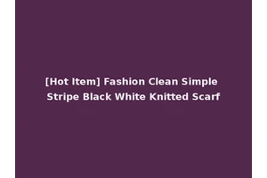 [Hot Item] Fashion Clean Simple Stripe Black White Knitted Scarf