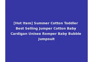 [Hot Item] Summer Cotton Toddler Best Selling Jumper Cotton Baby Cardigan Unisex Romper Baby Bubble Jumpsuit