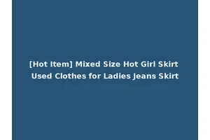 [Hot Item] Mixed Size Hot Girl Skirt Used Clothes for Ladies Jeans Skirt