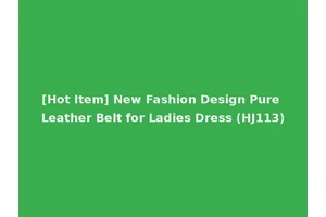 [Hot Item] New Fashion Design Pure Leather Belt for Ladies Dress (HJ113)