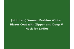[Hot Item] Women Fashion Winter Blazer Coat with Zipper and Deep V Neck for Ladies