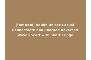[Hot Item] Adults Unisex Casual Houndstooth and Checked Reversed Woven Scarf with Short Fringe