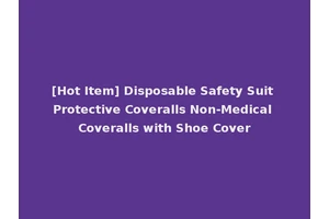 [Hot Item] Disposable Safety Suit Protective Coveralls Non-Medical Coveralls with Shoe Cover