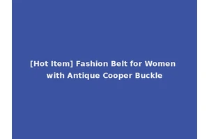 [Hot Item] Fashion Belt for Women with Antique Cooper Buckle
