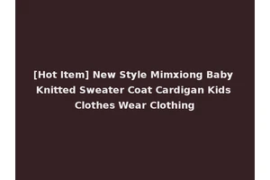 [Hot Item] New Style Mimxiong Baby Knitted Sweater Coat Cardigan Kids Clothes Wear Clothing