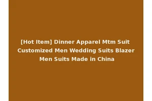 [Hot Item] Dinner Apparel Mtm Suit Customized Men Wedding Suits Blazer Men Suits Made in China