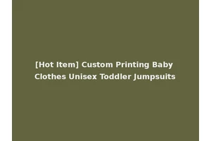 [Hot Item] Custom Printing Baby Clothes Unisex Toddler Jumpsuits