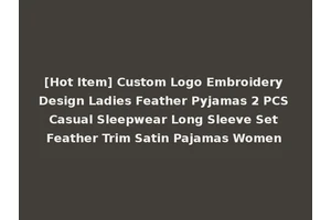 [Hot Item] Custom Logo Embroidery Design Ladies Feather Pyjamas 2 PCS Casual Sleepwear Long Sleeve Set Feather Trim Satin Pajamas Women