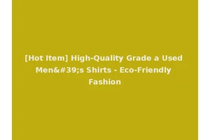 [Hot Item] High-Quality Grade a Used Men's Shirts - Eco-Friendly Fashion