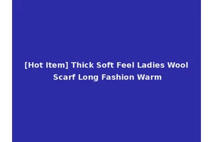[Hot Item] Thick Soft Feel Ladies Wool Scarf Long Fashion Warm