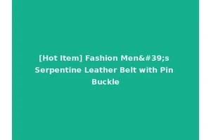 [Hot Item] Fashion Men's Serpentine Leather Belt with Pin Buckle