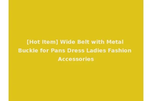 [Hot Item] Wide Belt with Metal Buckle for Pans Dress Ladies Fashion Accessories