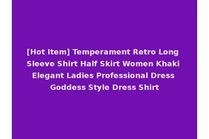 [Hot Item] Temperament Retro Long Sleeve Shirt Half Skirt Women Khaki Elegant Ladies Professional Dress Goddess Style Dress Shirt