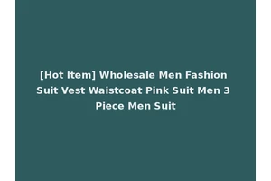 [Hot Item] Wholesale Men Fashion Suit Vest Waistcoat Pink Suit Men 3 Piece Men Suit
