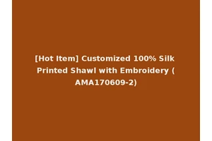 [Hot Item] Customized 100% Silk Printed Shawl with Embroidery (AMA170609-2)