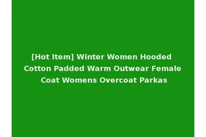 [Hot Item] Winter Women Hooded Cotton Padded Warm Outwear Female Coat Womens Overcoat Parkas