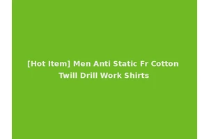 [Hot Item] Men Anti Static Fr Cotton Twill Drill Work Shirts