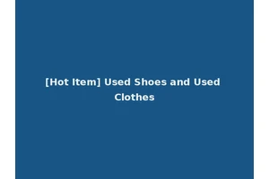 [Hot Item] Used Shoes and Used Clothes