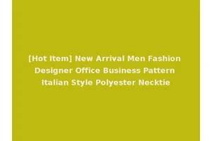 [Hot Item] New Arrival Men Fashion Designer Office Business Pattern Italian Style Polyester Necktie