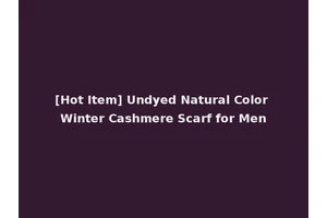 [Hot Item] Undyed Natural Color Winter Cashmere Scarf for Men