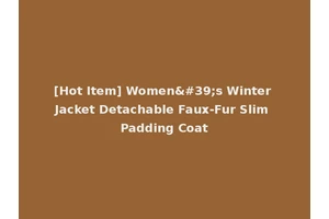 [Hot Item] Women's Winter Jacket Detachable Faux-Fur Slim Padding Coat