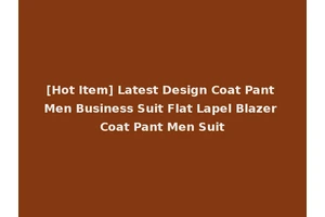 [Hot Item] Latest Design Coat Pant Men Business Suit Flat Lapel Blazer Coat Pant Men Suit