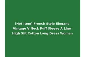 [Hot Item] French Style Elegant Vintage V Neck Puff Sleeve A Line High Slit Cotton Long Dress Women