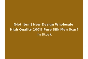 [Hot Item] New Design Wholesale High Quality 100% Pure Silk Men Scarf in Stock