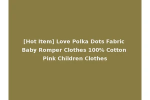 [Hot Item] Love Polka Dots Fabric Baby Romper Clothes 100% Cotton Pink Children Clothes