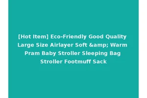 [Hot Item] Eco-Friendly Good Quality Large Size Airlayer Soft &amp; Warm Pram Baby Stroller Sleeping Bag Stroller Footmuff Sack