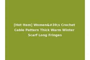 [Hot Item] Women's Crochet Cable Pattern Thick Warm Winter Scarf Long Fringes
