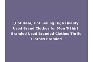 [Hot Item] Hot Selling High Quality Used Brand Clothes for Men T-Shirt Branded Used Branded Clothes Thrift Clothes Branded