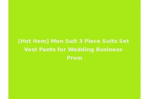 [Hot Item] Men Suit 3 Piece Suits Set Vest Pants for Wedding Business Prom